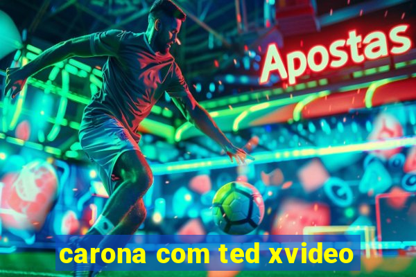 carona com ted xvideo